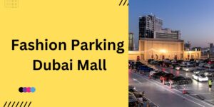 Fashion Parking Dubai Mall