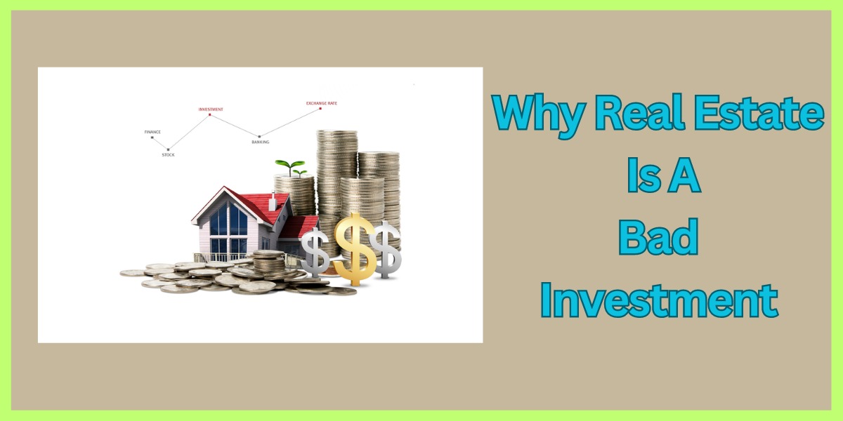 Why Real Estate Is A Bad Investment