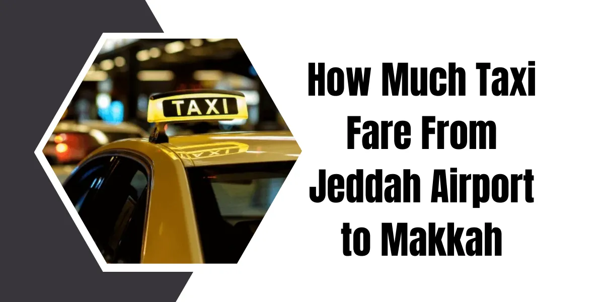 How Much Taxi Fare From Jeddah Airport to Makkah
