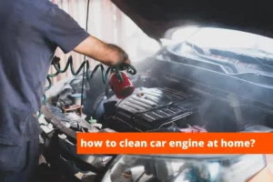 how to clean car engine at home?