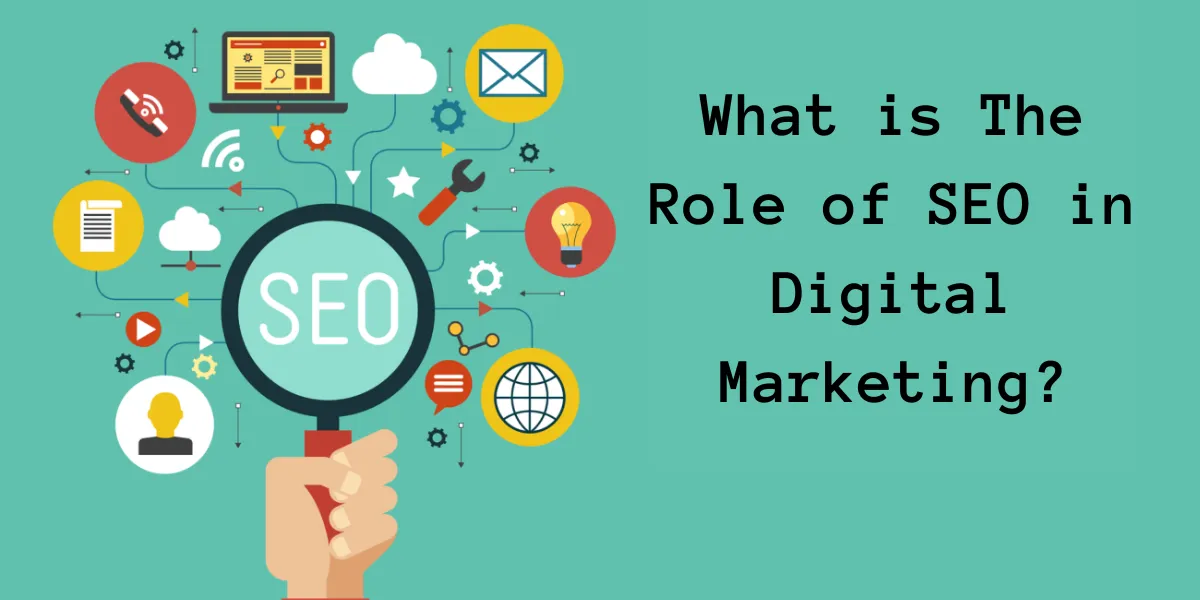 What is The Role of SEO in Digital Marketing?