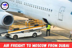 Air Freight To Moscow From Dubai