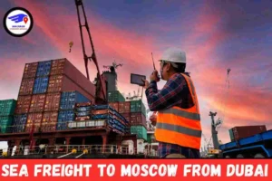 Sea Freight To Moscow From Dubai