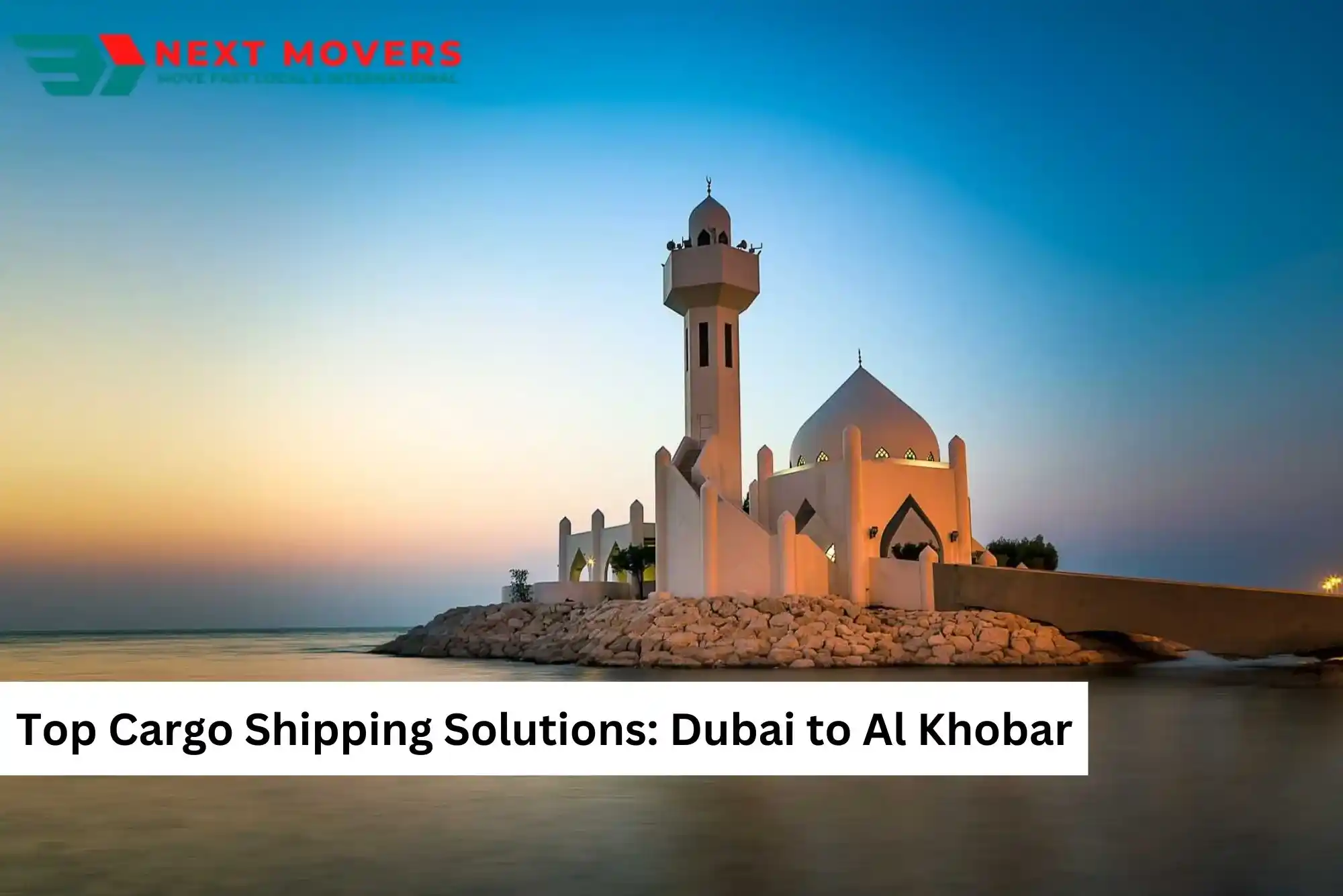 Top Cargo Shipping Solutions Dubai to Al Khobar