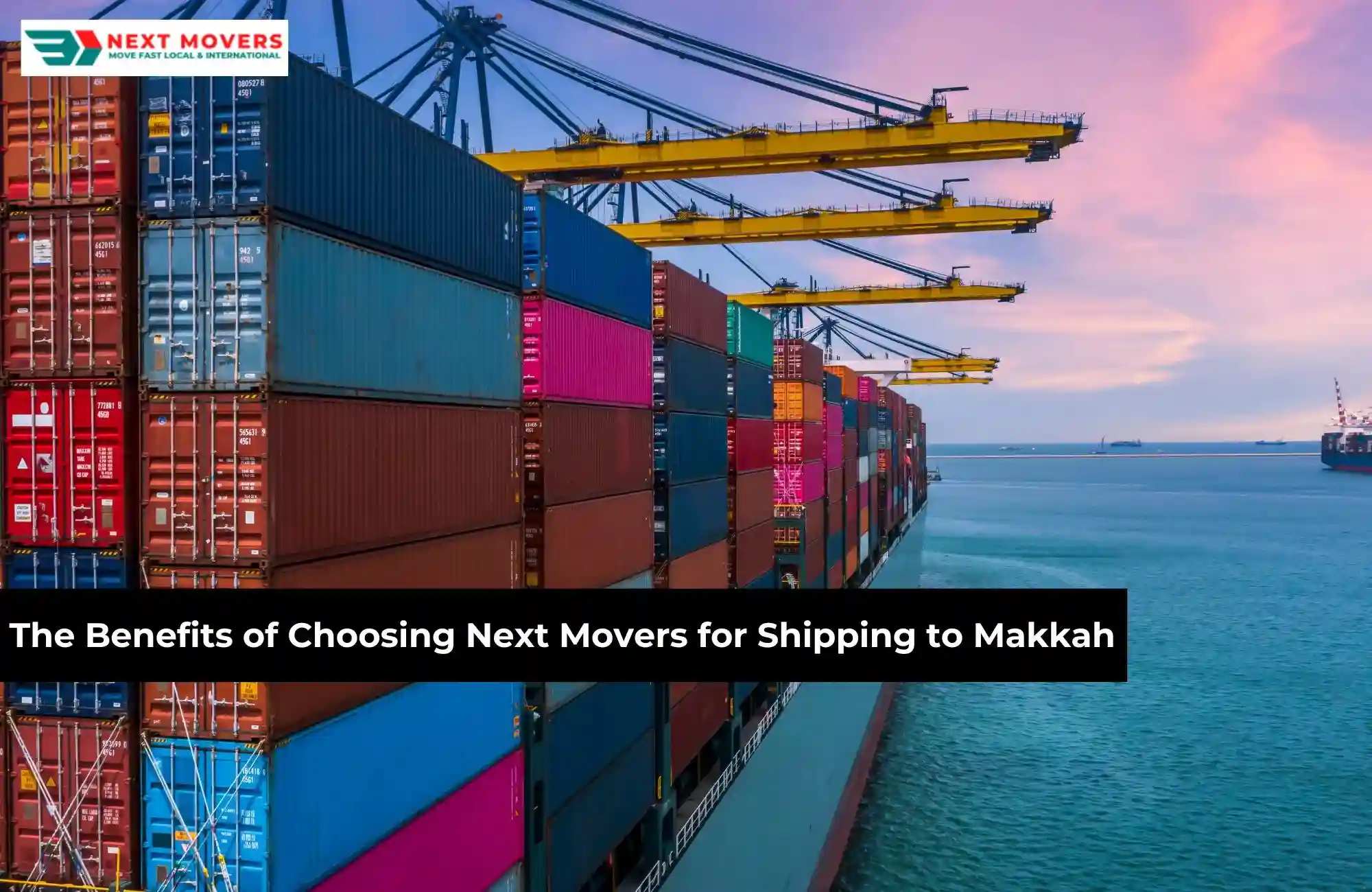 The Benefits of Choosing Next Movers for Shipping to Makkah_